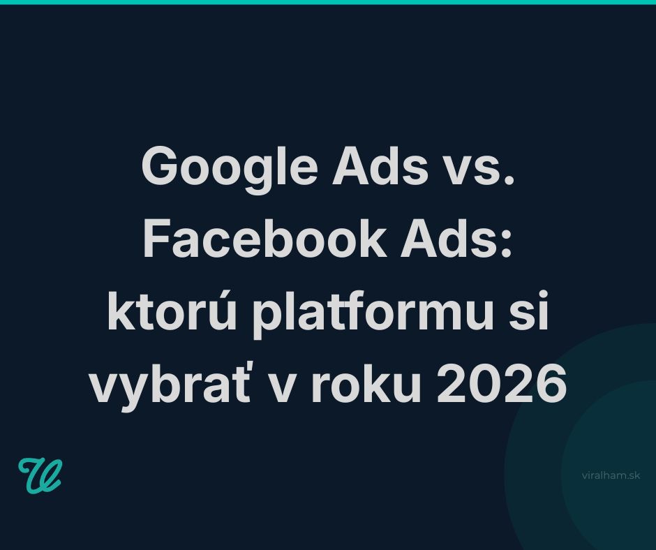 Google Ads vs. Facebook Ads: ktorú platformu si vybrať v roku 2026