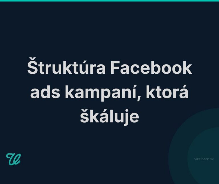 Štruktúra Facebook ads kampaní, ktorá škáluje
